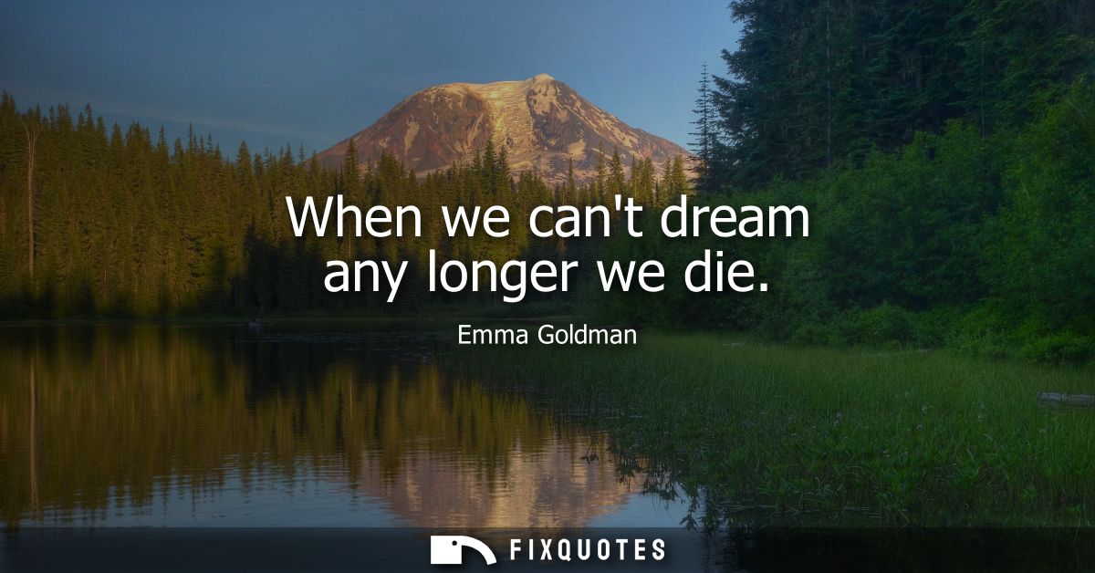 When we cant dream any longer we die