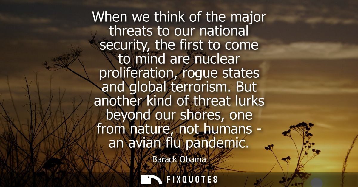 When we think of the major threats to our national security, the first to come to mind are nuclear proliferation, rogue 