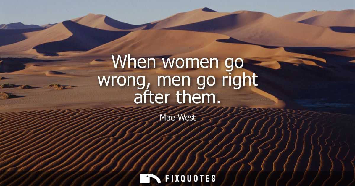 When women go wrong, men go right after them