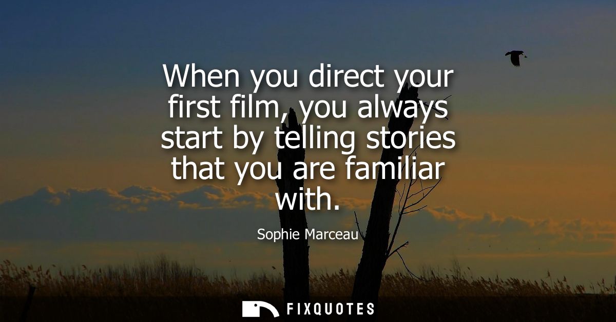 When you direct your first film, you always start by telling stories that you are familiar with