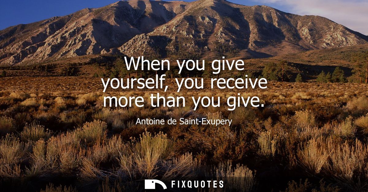 When you give yourself, you receive more than you give