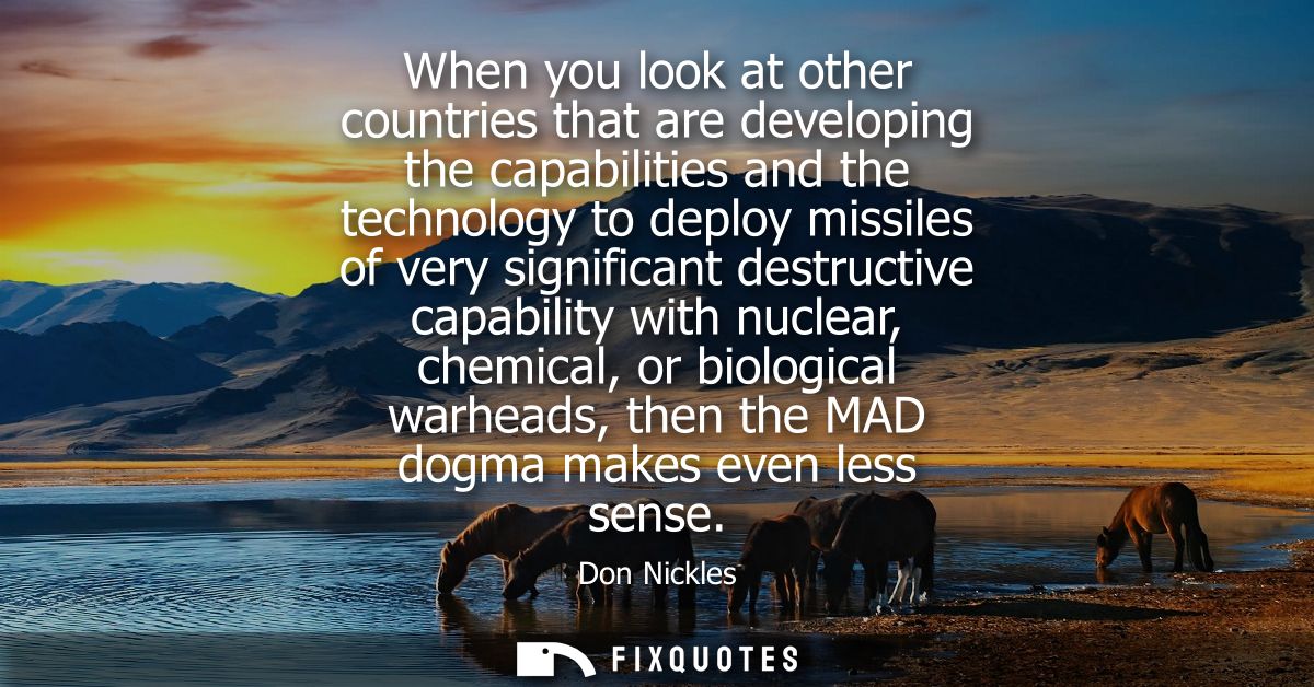 When you look at other countries that are developing the capabilities and the technology to deploy missiles of very sign