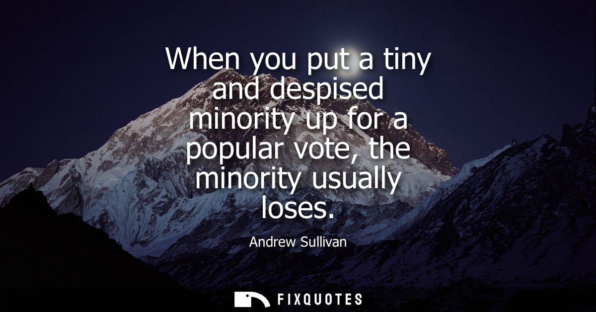 When you put a tiny and despised minority up for a popular vote, the minority usually loses