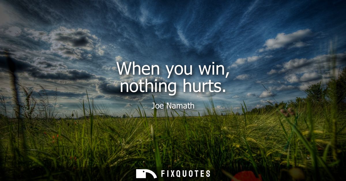 When you win, nothing hurts