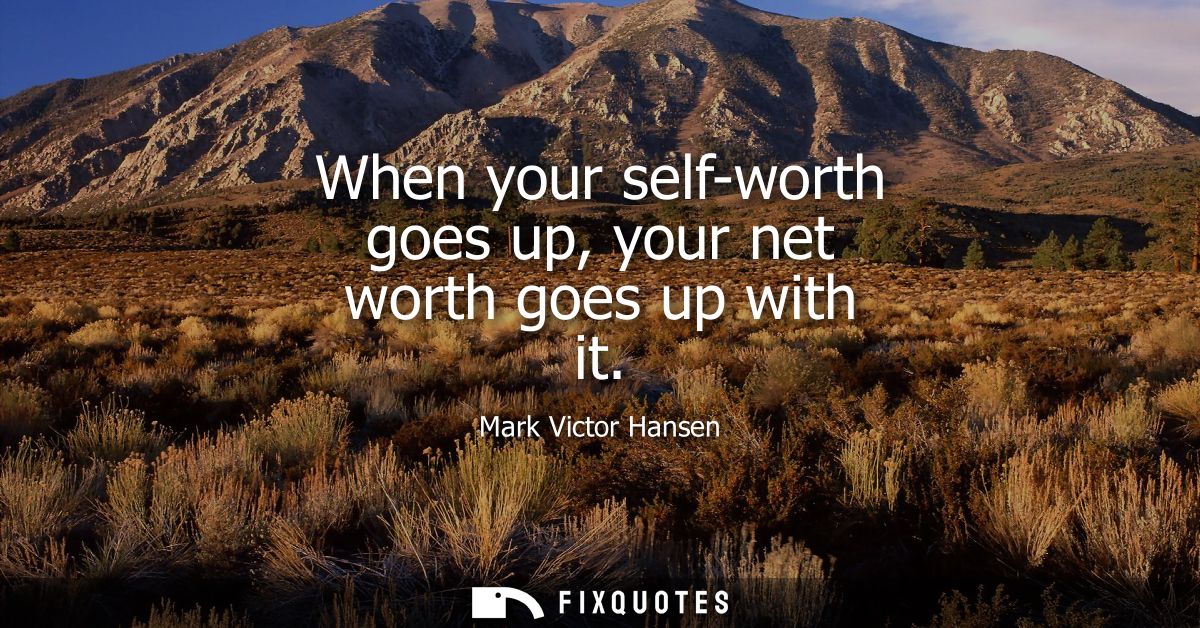 When your self-worth goes up, your net worth goes up with it