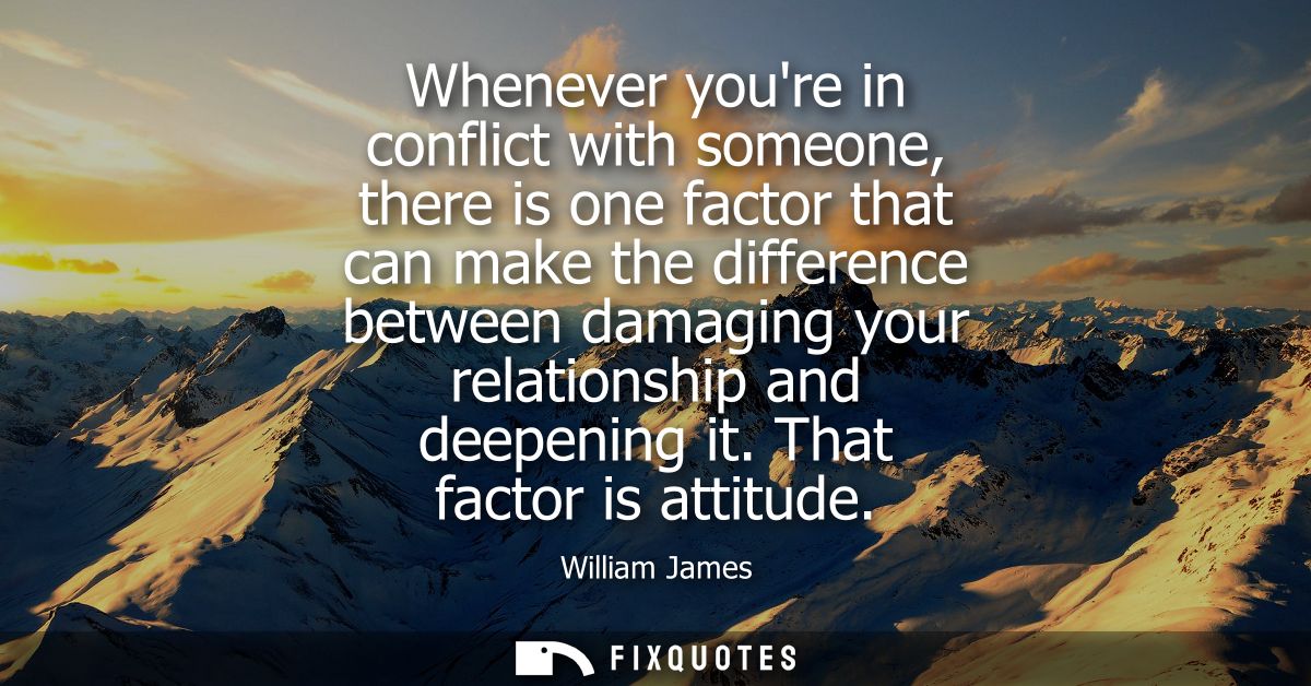 Whenever youre in conflict with someone, there is one factor that can make the difference between damaging your relation