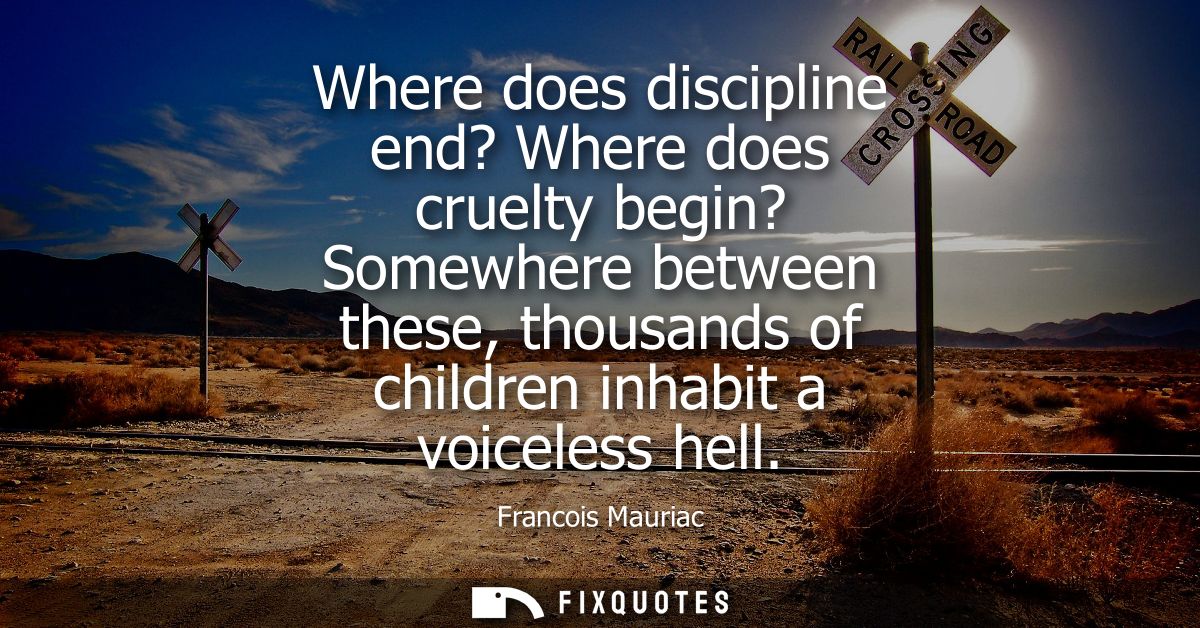 Where does discipline end? Where does cruelty begin? Somewhere between these, thousands of children inhabit a voiceless 