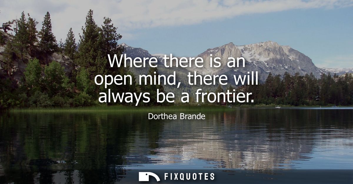 Where there is an open mind, there will always be a frontier
