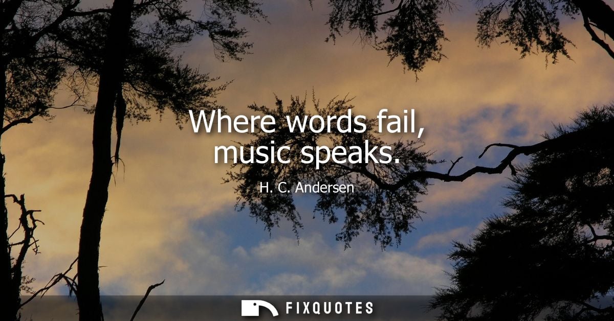 Where words fail, music speaks