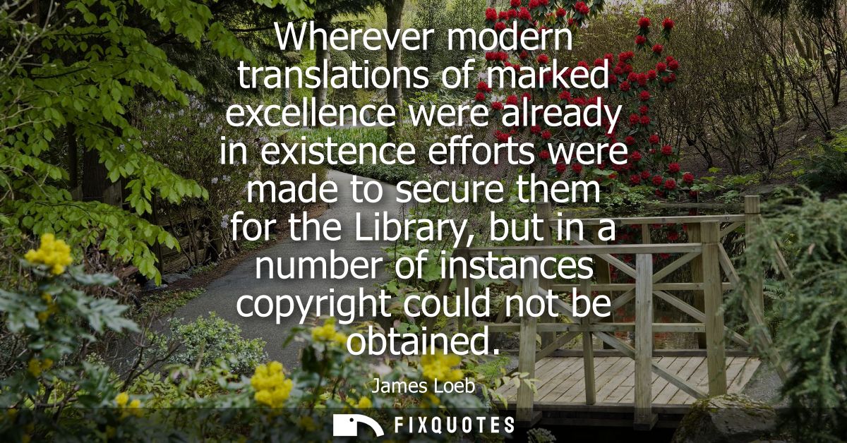 Wherever modern translations of marked excellence were already in existence efforts were made to secure them for the Lib