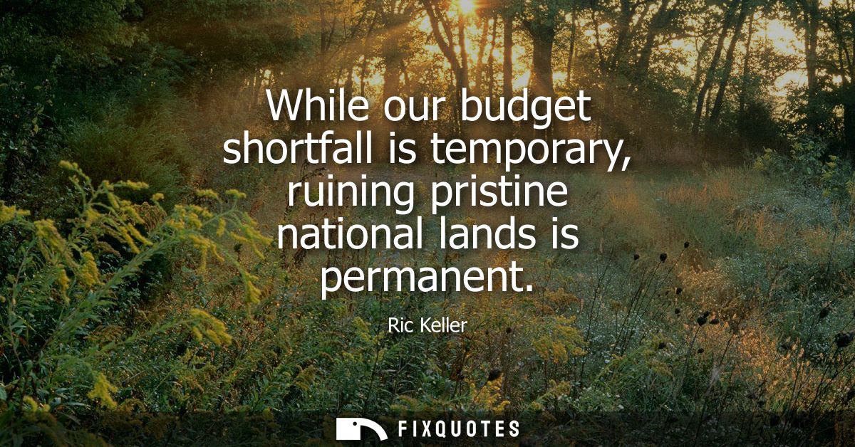 While our budget shortfall is temporary, ruining pristine national lands is permanent