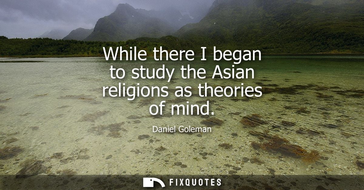 While there I began to study the Asian religions as theories of mind