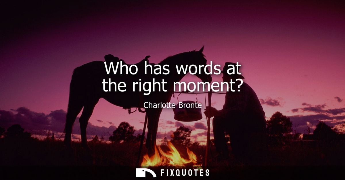 Who has words at the right moment?