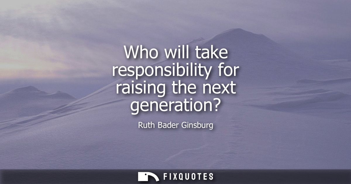 Who will take responsibility for raising the next generation?