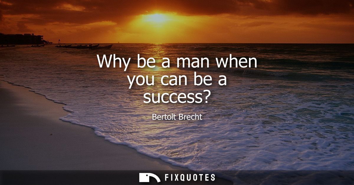 Why be a man when you can be a success?