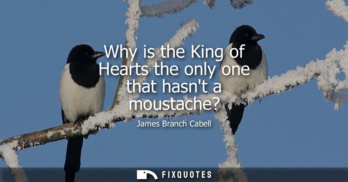 Why is the King of Hearts the only one that hasnt a moustache?