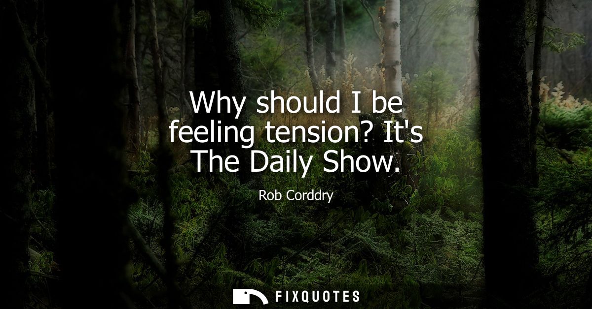 Why should I be feeling tension? Its The Daily Show