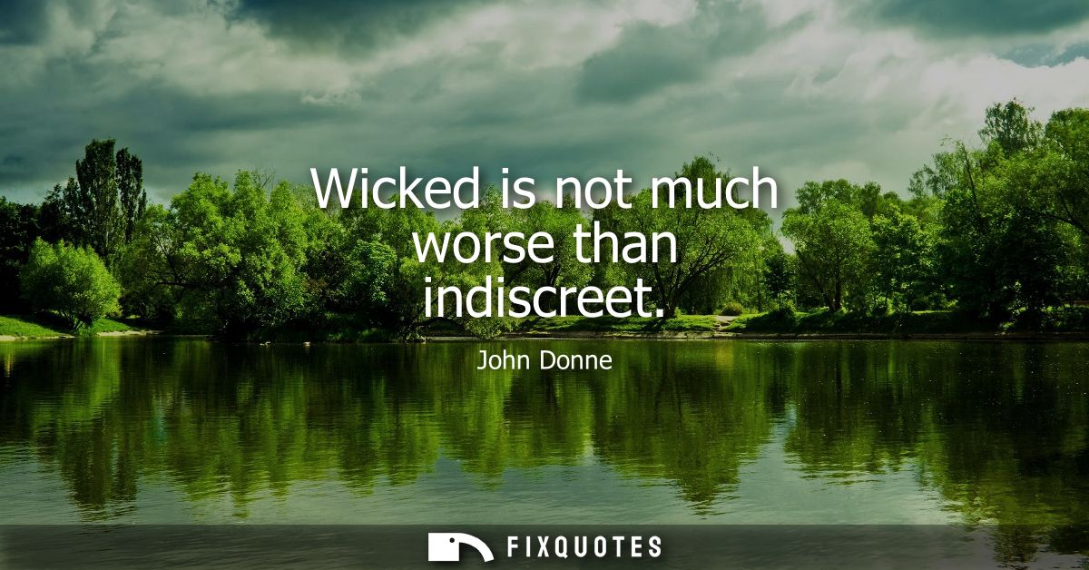 Wicked is not much worse than indiscreet