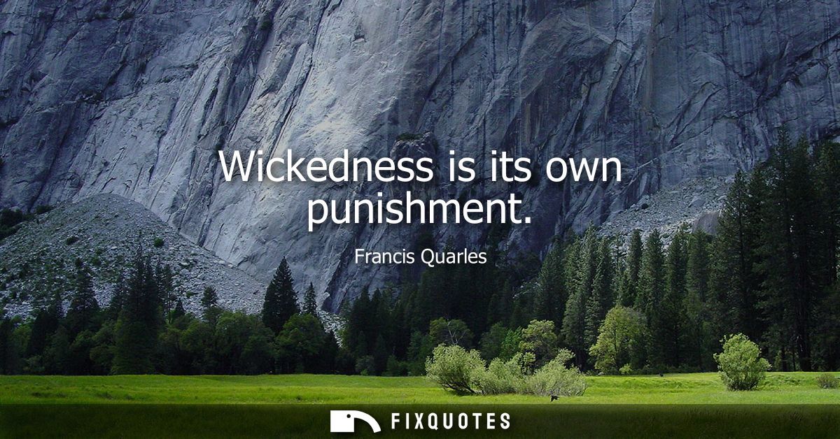 Wickedness is its own punishment