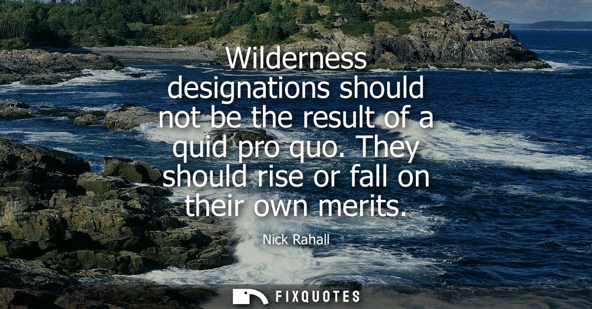 Wilderness designations should not be the result of a quid pro quo. They should rise or fall on their own merits