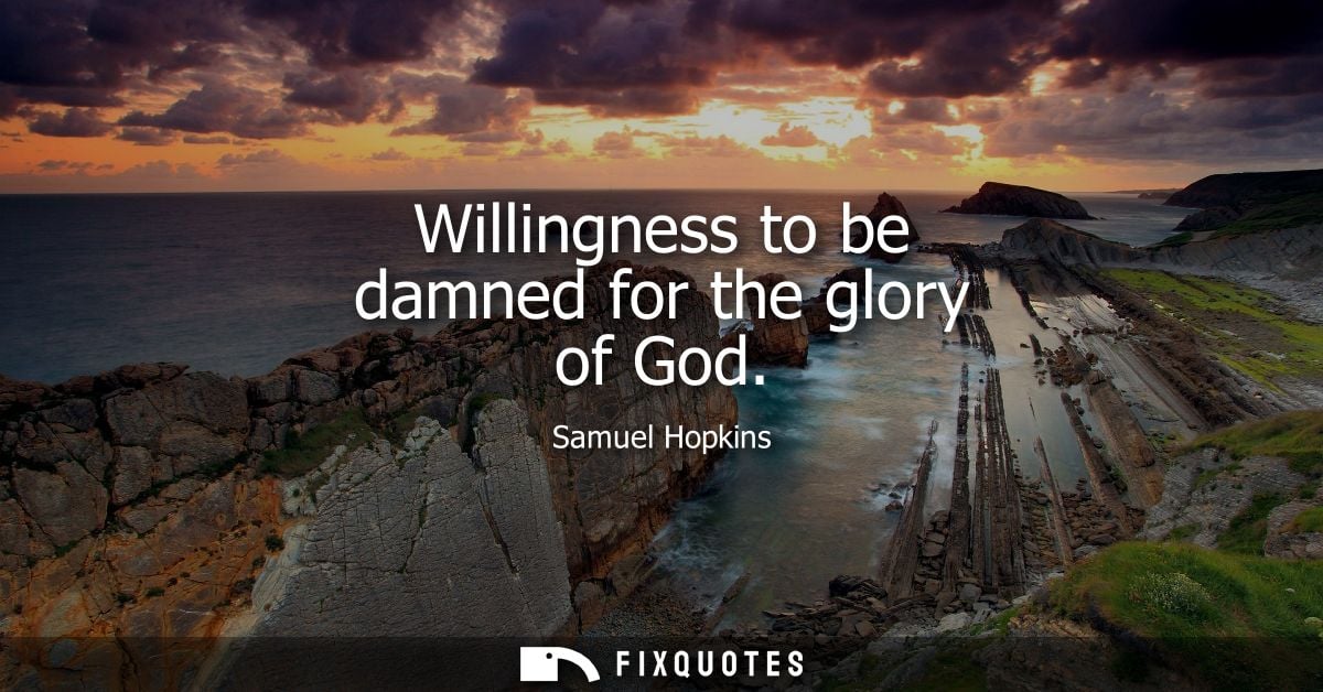 Willingness to be damned for the glory of God - Samuel Hopkins