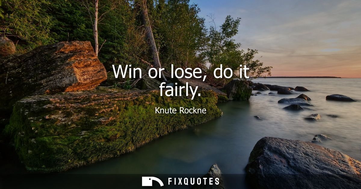 Win or lose, do it fairly