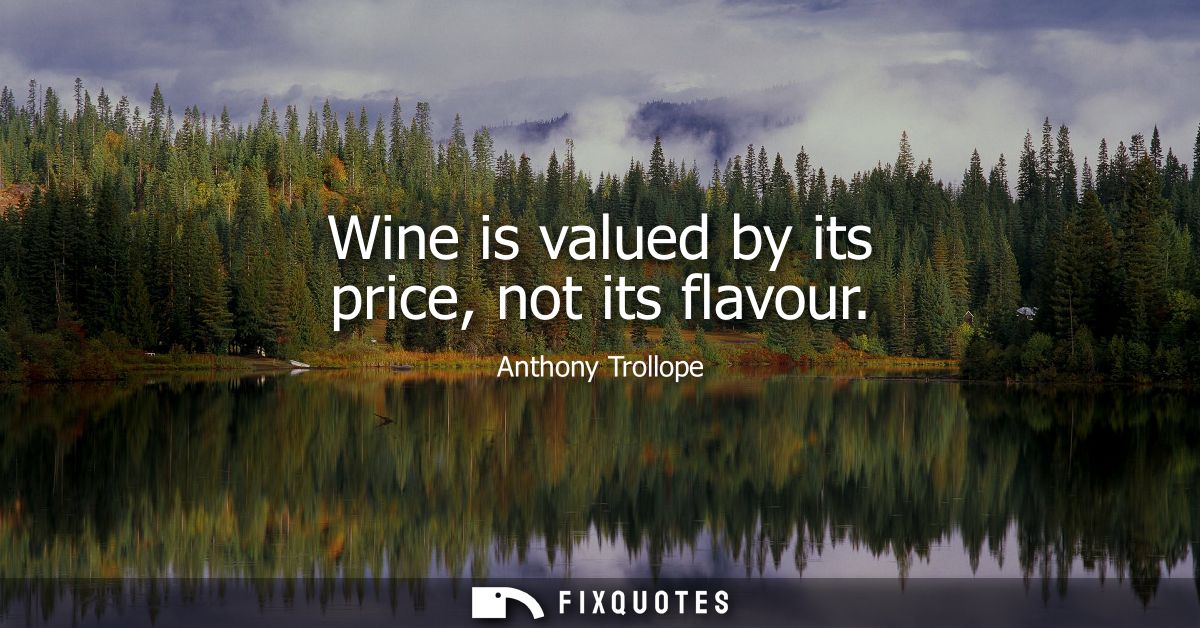 Wine is valued by its price, not its flavour