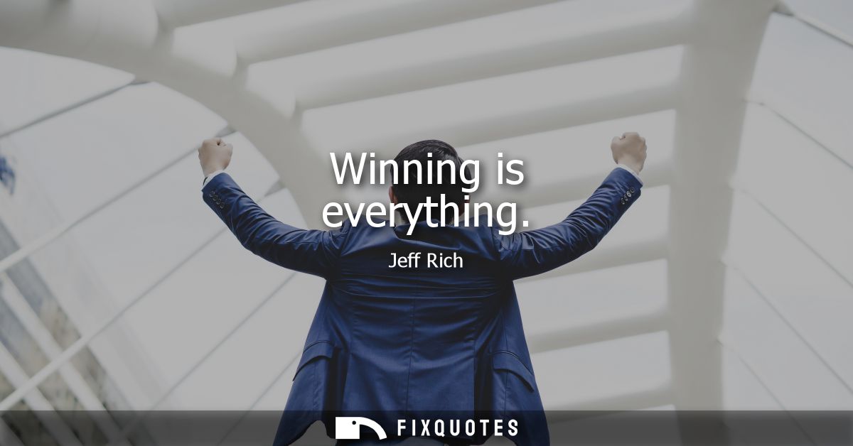 Winning is everything