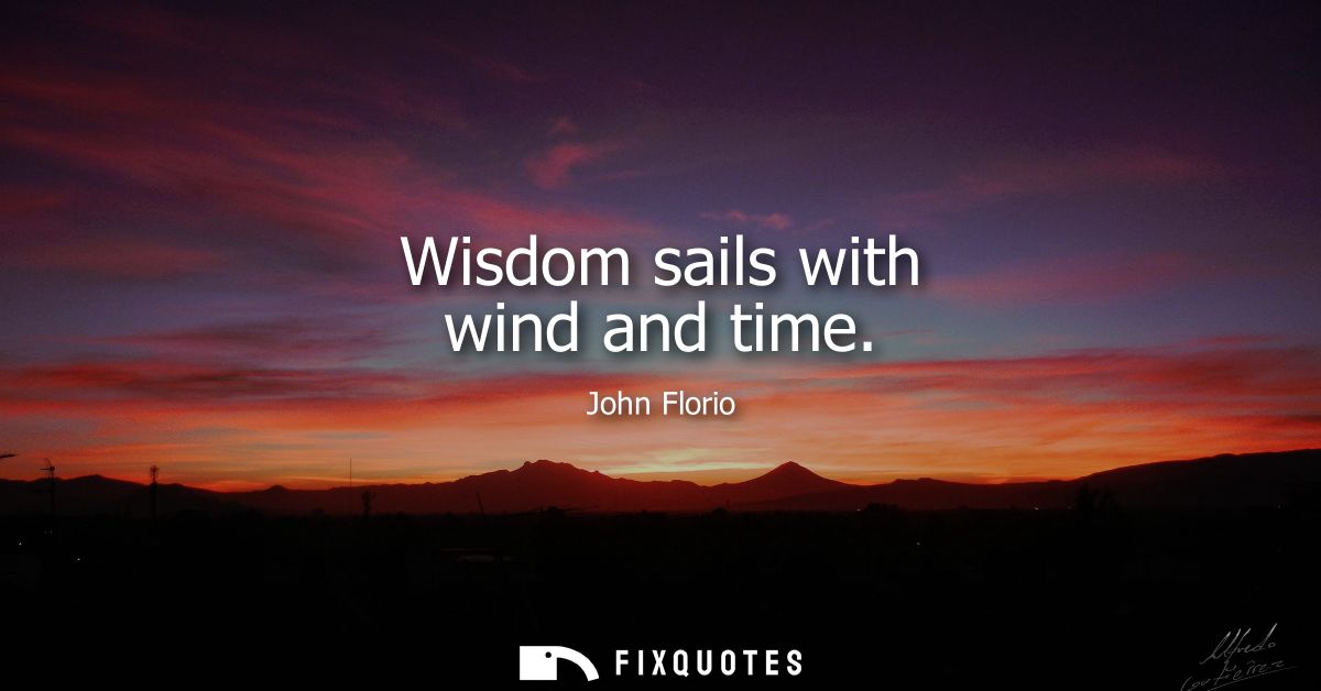Wisdom sails with wind and time