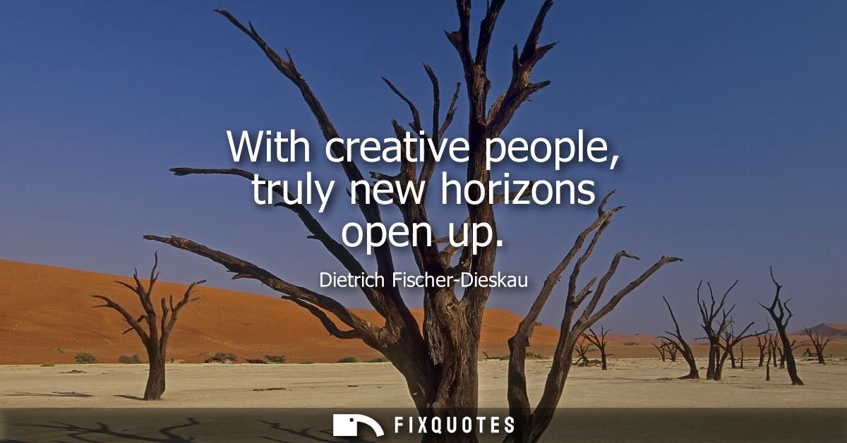 With creative people, truly new horizons open up