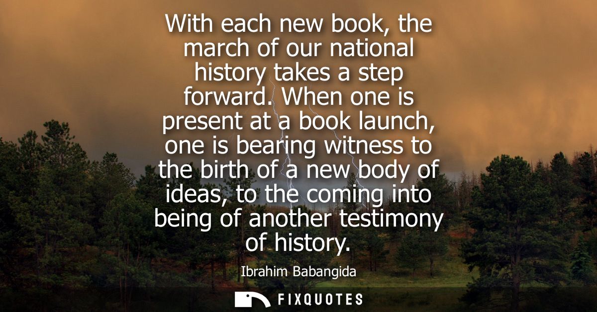 With each new book, the march of our national history takes a step forward. When one is present at a book launch, one is