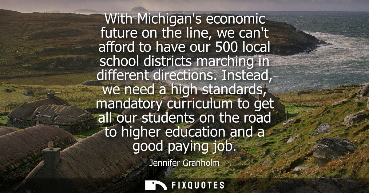 With Michigans economic future on the line, we cant afford to have our 500 local school districts marching in different 