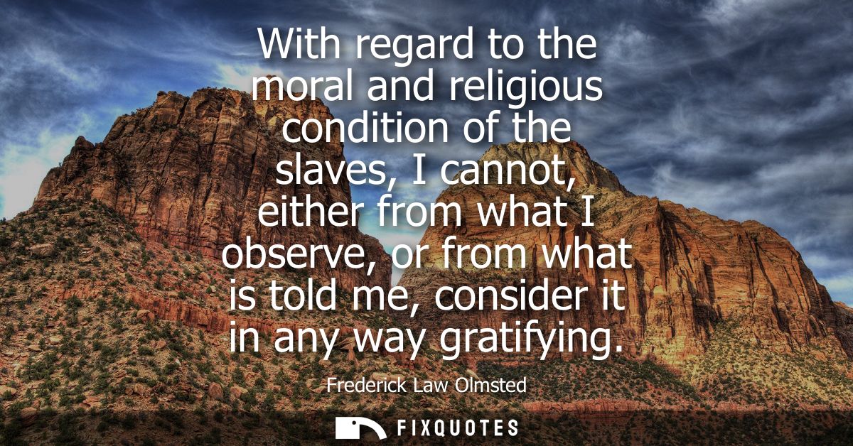 With regard to the moral and religious condition of the slaves, I cannot, either from what I observe, or from what is to