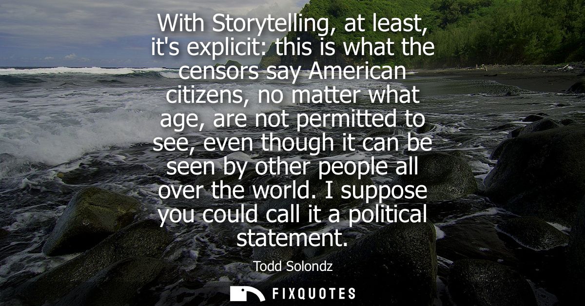 With Storytelling, at least, its explicit: this is what the censors say American citizens, no matter what age, are not p
