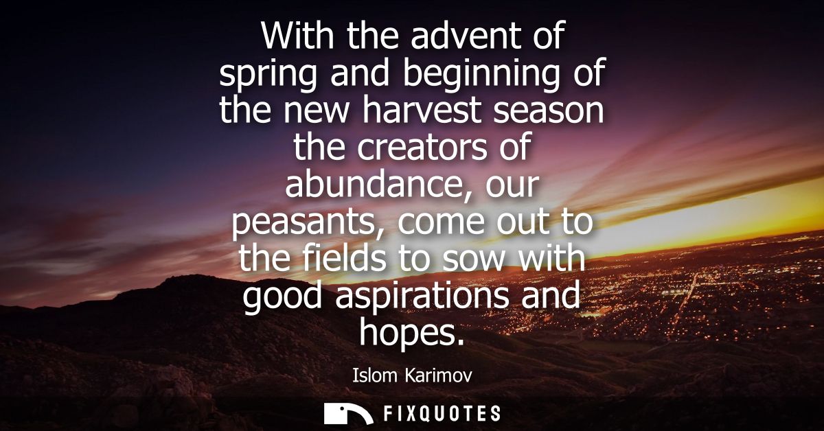 With the advent of spring and beginning of the new harvest season the creators of abundance, our peasants, come out to t