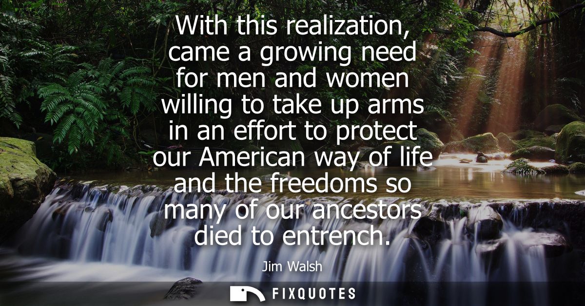 With this realization, came a growing need for men and women willing to take up arms in an effort to protect our America