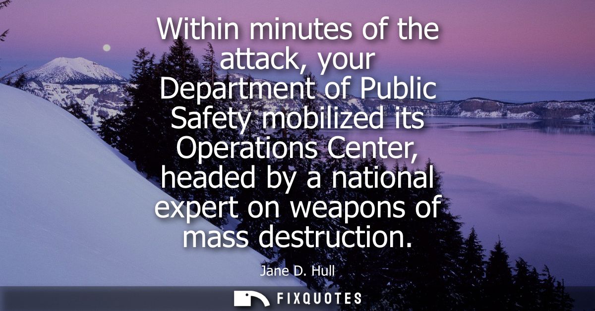 Within minutes of the attack, your Department of Public Safety mobilized its Operations Center, headed by a national exp