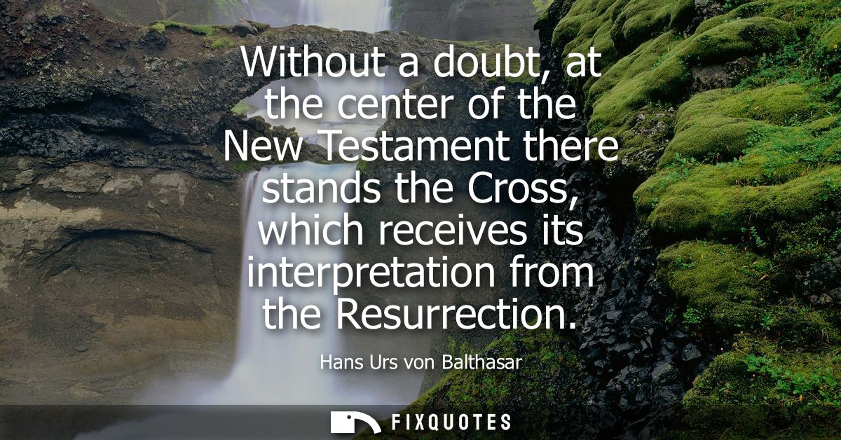 Without a doubt, at the center of the New Testament there stands the Cross, which receives its interpretation from the R