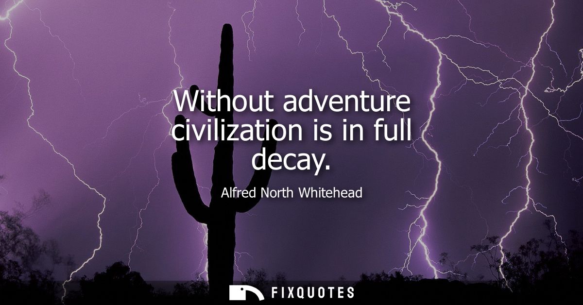 Without adventure civilization is in full decay