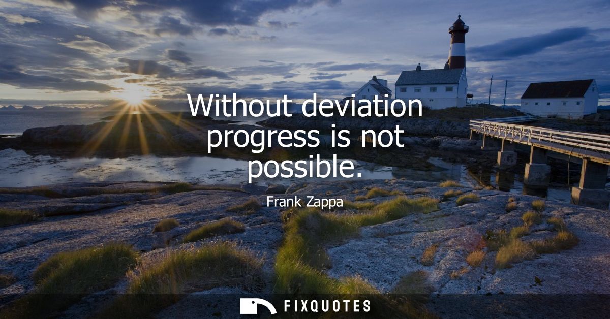 Without deviation progress is not possible