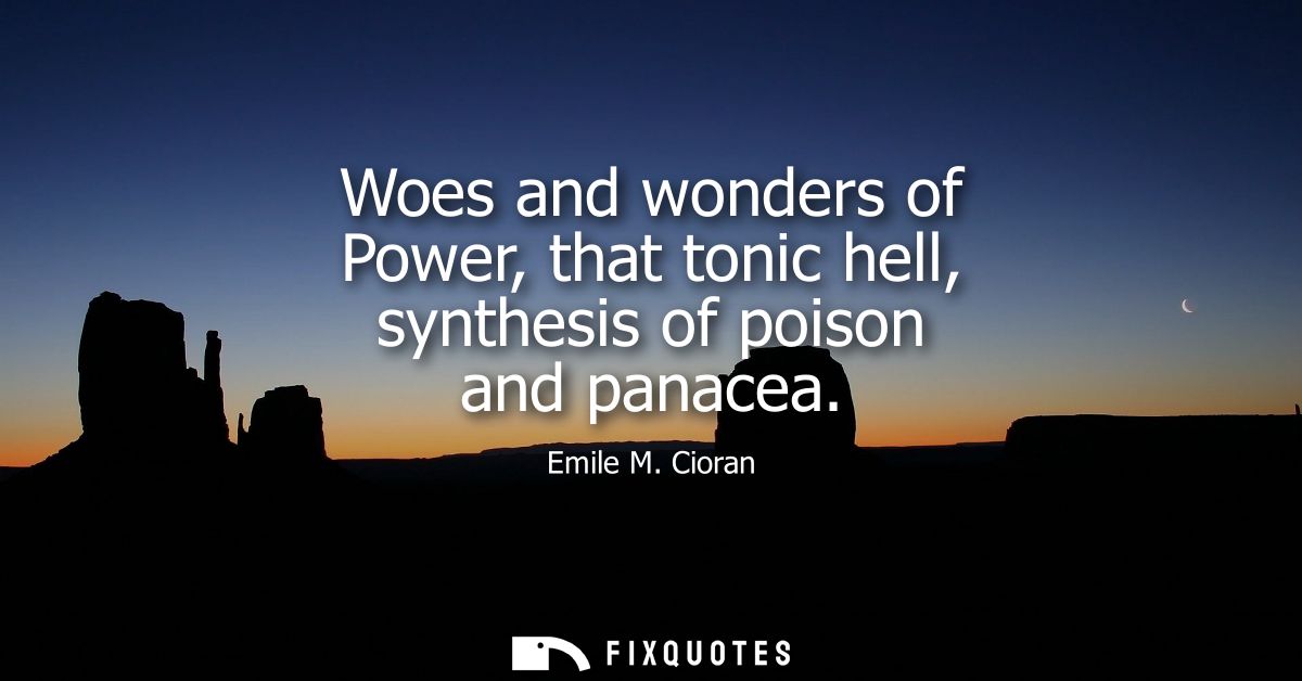 Woes and wonders of Power, that tonic hell, synthesis of poison and panacea