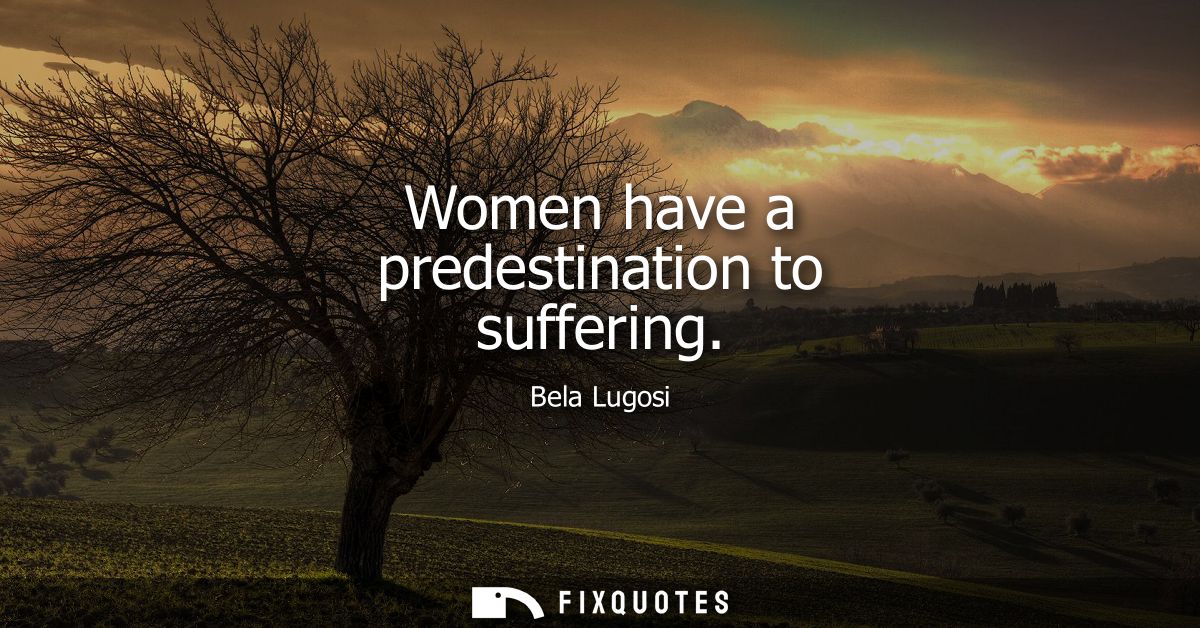 Women have a predestination to suffering