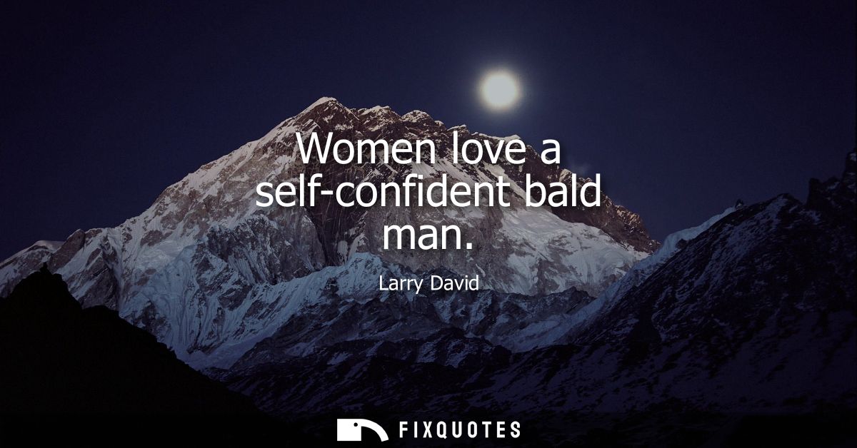 Women love a self-confident bald man