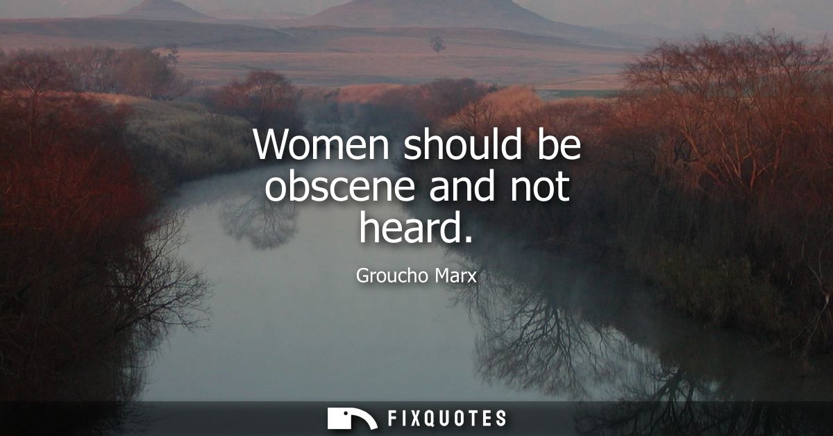 Women should be obscene and not heard