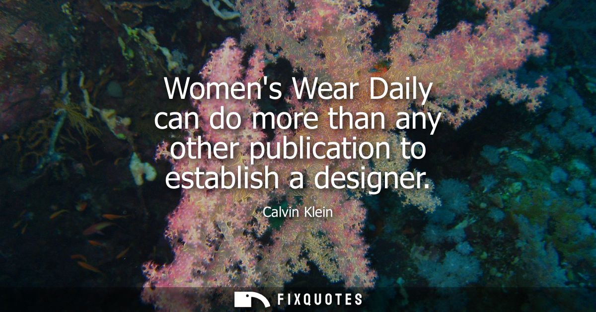 Womens Wear Daily can do more than any other publication to establish a designer