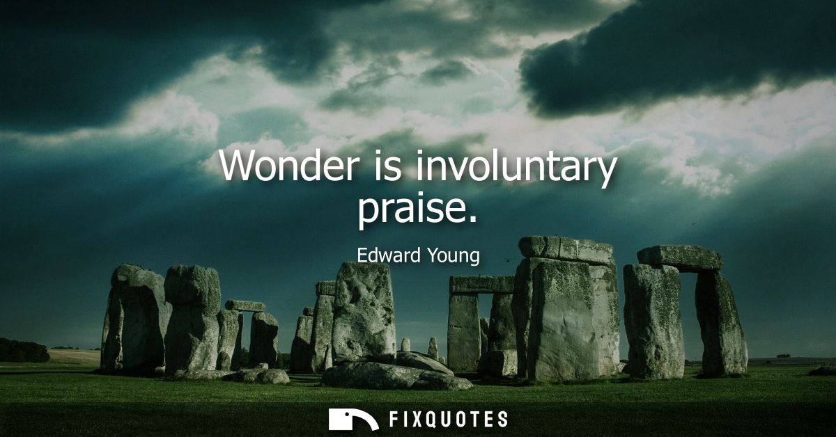Wonder is involuntary praise