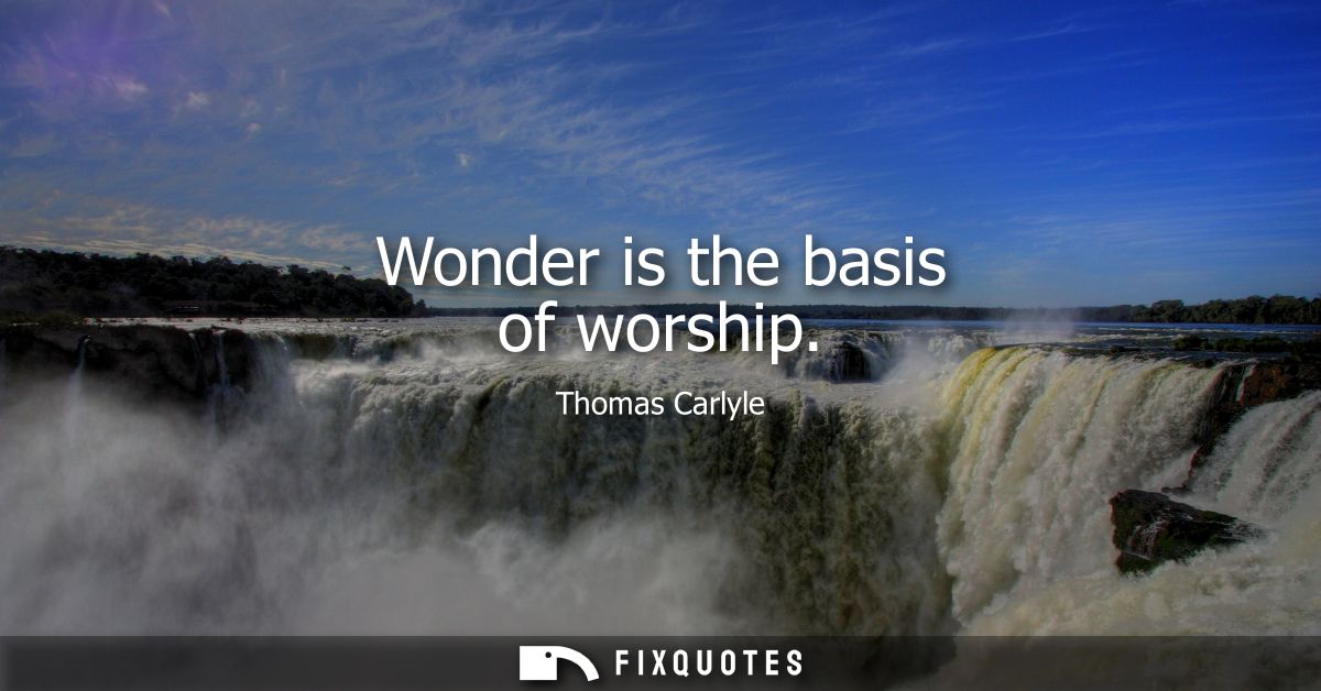 Wonder is the basis of worship