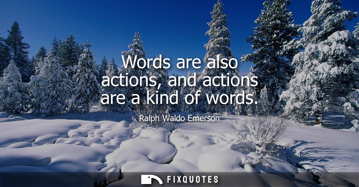 Words are also actions, and actions are a kind of words