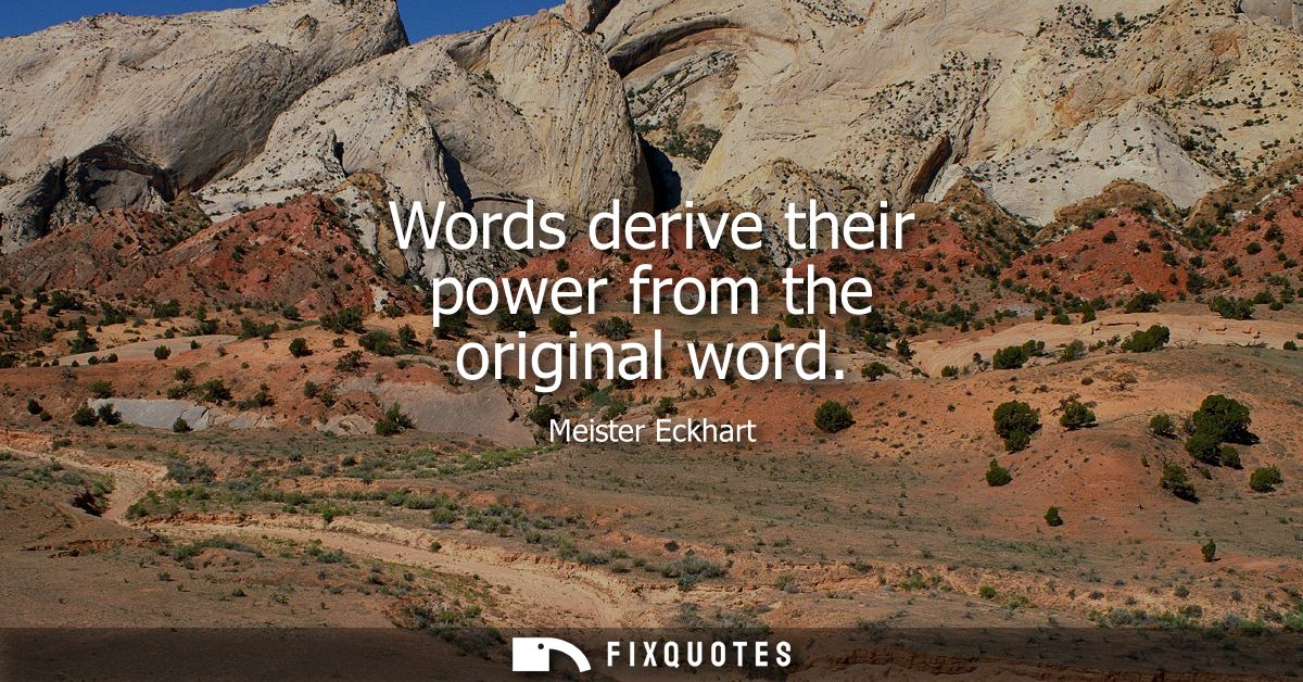 Words derive their power from the original word