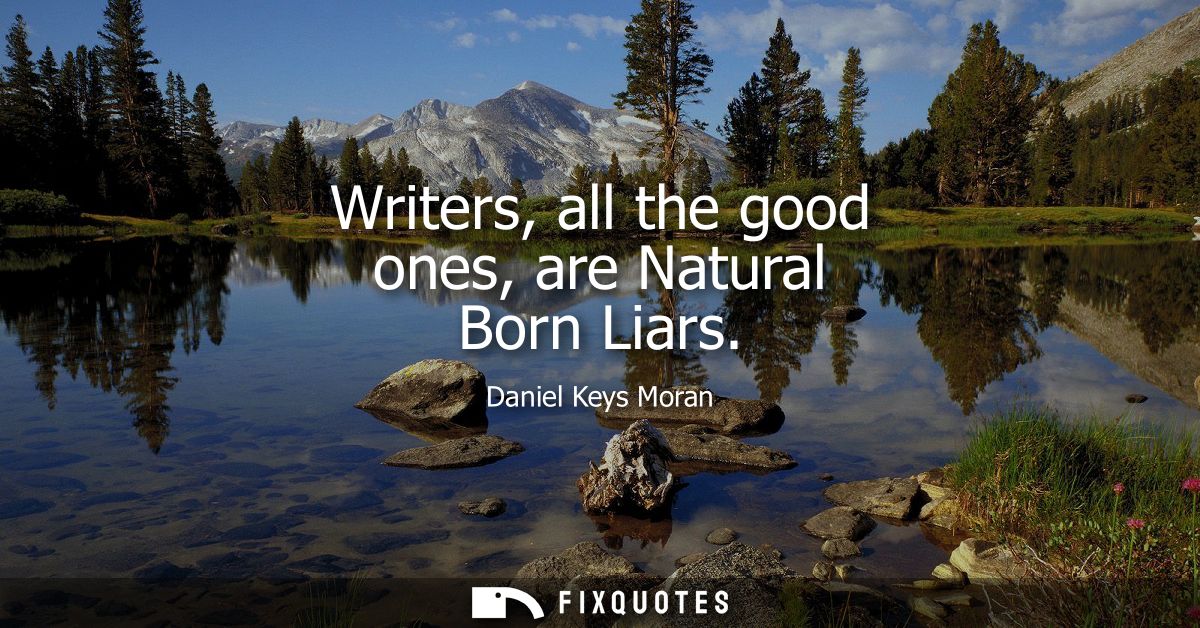 Writers, all the good ones, are Natural Born Liars